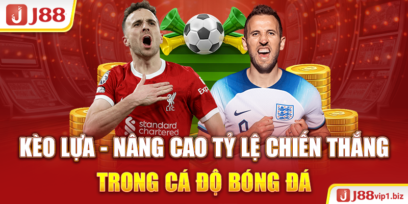 Kèo Lựa - Nâng Cao Tỷ Lệ Chiến Thắng Trong Cá Độ Bóng Đá J88 Kèo lựa - Nâng cao tỷ lệ chiến thắng trong cá độ bóng đá