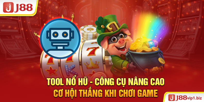 Tool Nổ Hũ - Công Cụ Nâng Cao Cơ Hội Thắng Khi Chơi Game J88 Tool nổ hũ - Công cụ nâng cao cơ hội thắng khi chơi game
