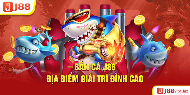 Bắn Cá J88 - Địa Điểm Giải Trí Đỉnh Cao 2026 Bắn Cá J88 - Địa Điểm Giải Trí Đỉnh Cao