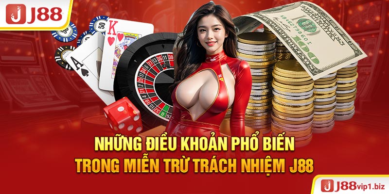 Miễn Trừ Trách Nhiệm J88 Những Điều Khoản Phổ Biến Trong Miễn Trừ Trách Nhiệm J88